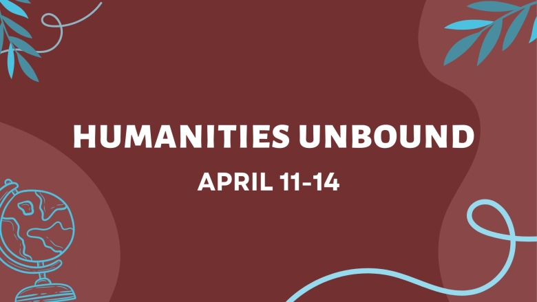 A graphic with a maroon background overlaid with blue vines, a blue globe, and the words "Humanities Unbound April 11-14"